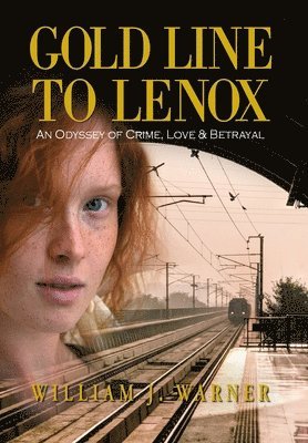 William J Warner - Gold Line to Lenox, An Odyssey of Crime, Love & Betrayal, Inbunden. Tillgänglighet: Lägg i varukorg