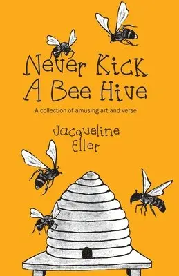 Jacqueline Eller - Never Kick a Bee Hive, A collection of amusing art and verse, Häftad. Tillgänglighet: Lägg i varukorg