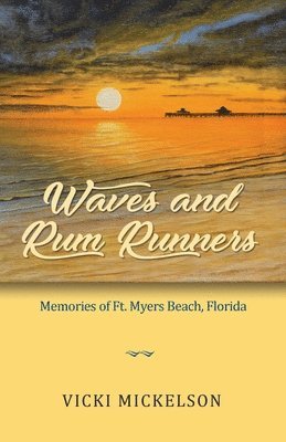 Vicki Mickelson - Waves and Rum Runners, Memories of Ft. Myers Beach, Florida, Häftad. Tillgänglighet: Lägg i varukorg
