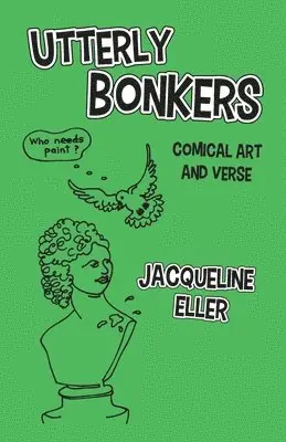 Jacqueline Eller - Utterly Bonkers, Comical Art and Verse, Häftad. Tillgänglighet: Lägg i varukorg