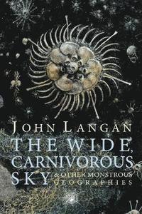 Wide, Carnivorous Sky and Other Monstrous Geographies