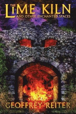 Geoffrey Reiter - Lime Kiln and Other Enchanted Spaces, Häftad