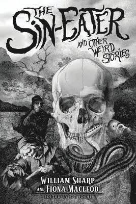 William Sharp, Fiona McLeod, S T Joshi - Sin-Eater and Other Weird Stories, Häftad. Tillgänglighet: Lägg i varukorg