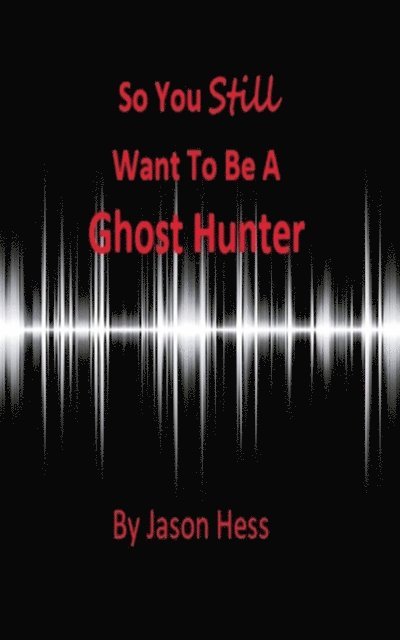 Jason Hess - So you still want to be a Ghost Hunter, E-bok. Tillgänglighet: Lägg i varukorg