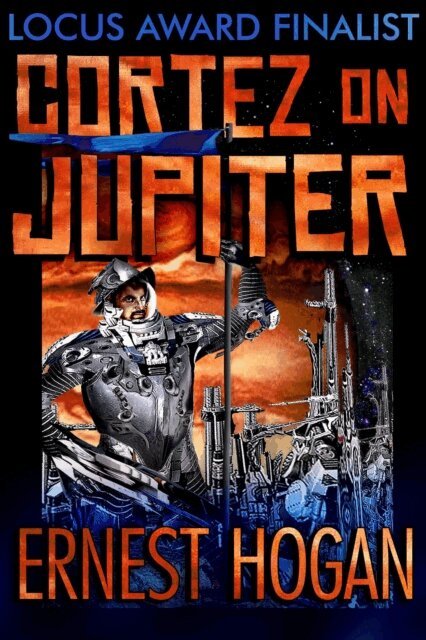 Ernest Hogan - Cortez on Jupiter: The Locus Award Nominee Novel, E-bok