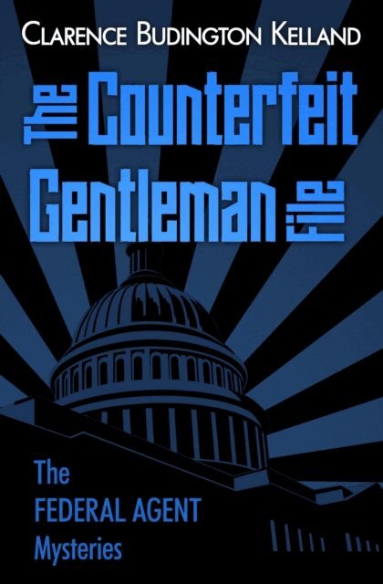 Clarence Budington Kelland - Counterfeit Gentleman File, E-bok