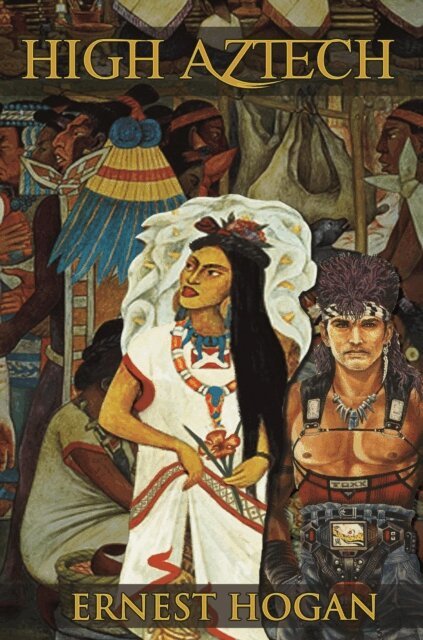Ernest Hogan - High Aztech: The Wildly Inventive Underground SF Classic, E-bok
