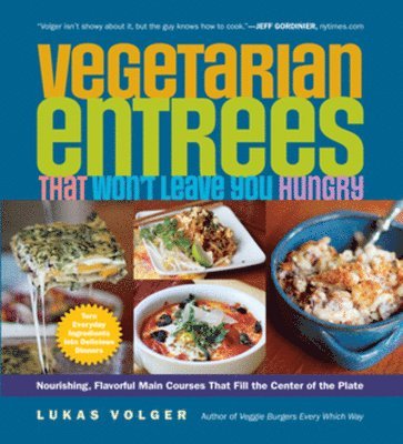 Lukas Volger - Vegetarian Entrées That Won't Leave You Hungry, Häftad. Tillgänglighet: Tillfälligt slut