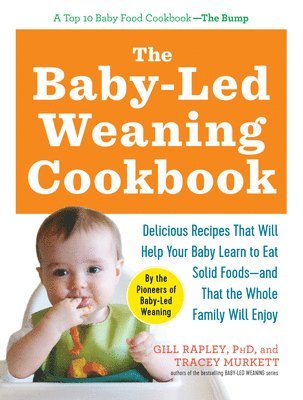 Tracey Murkett, Gill Rapley - The Baby-Led Weaning Cookbook: Delicious Recipes That Will Help Your Baby Learn to Eat Solid Foods - And That the Whole Family Will Enjoy, Häftad. Tillgänglighet: Lägg i varukorg