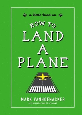 Mark Vanhoenacker - How to Land a Plane, Inbunden