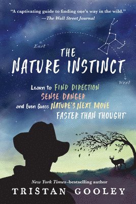 Tristan Gooley - The Nature Instinct: Learn to Find Direction, Sense Danger, and Even Guess Nature's Next Move - Faster Than Thought, Häftad