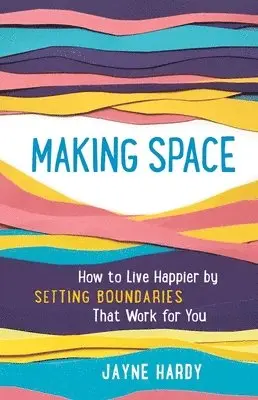 Jayne Hardy - Making Space: How to Live Happier by Setting Boundaries That Work for You, Häftad. Tillgänglighet: Lägg i varukorg