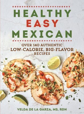 Velda De la Garza - Healthy Easy Mexican, Häftad