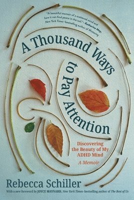 Rebecca Schiller - A Thousand Ways to Pay Attention: Discovering the Beauty of My ADHD Mind - A Memoir, Häftad. Tillgänglighet: Tillfälligt slut