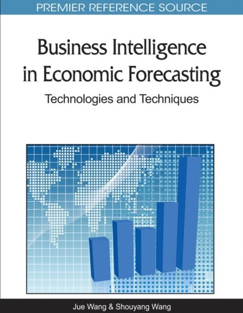 Shouyang Wang, Jue Wang - Business Intelligence in Economic Forecasting: Technologies and Techniques, E-bok