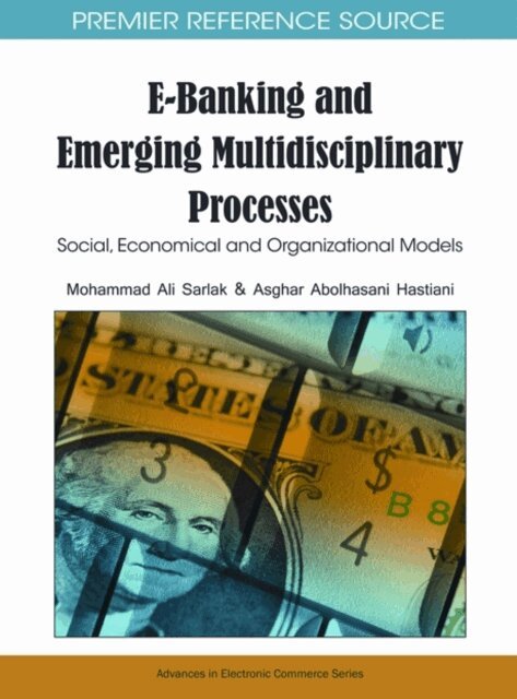 Asghar Abolhasani, Mohammad Ali - E-Banking and Emerging Multidisciplinary Processes: Social, Economical and Organizational Models, E-bok. Tillgänglighet: Lägg i varukorg