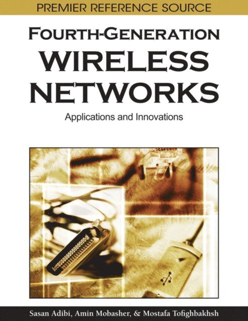 Mostafa Tofighbakhsh, Amin Mobasher, Sasan Adibi - Fourth-Generation Wireless Networks: Applications and Innovations, E-bok