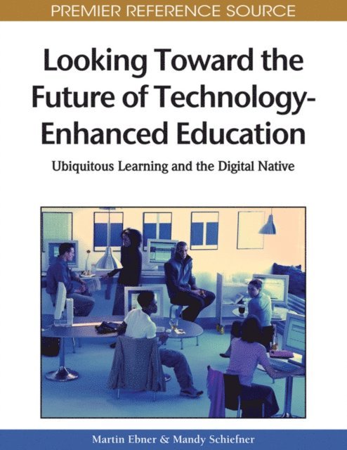 Mandy Schiefner, Martin Ebner - Looking Toward the Future of Technology-Enhanced Education: Ubiquitous Learning and the Digital Native, E-bok