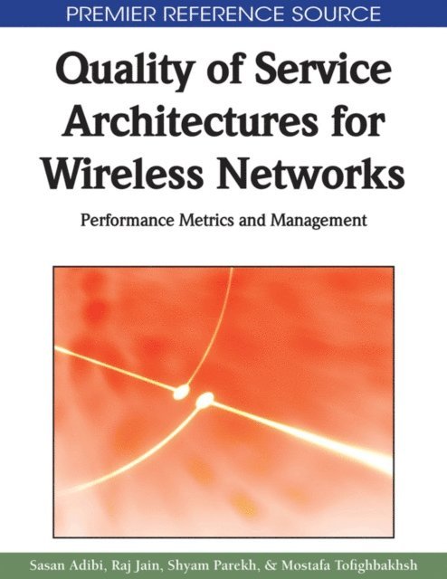 Mostafa Tofighbakhsh, Shyam Parekh, Raj Jain, Sasan Adibi - Quality of Service Architectures for Wireless Networks: Performance Metrics and Management, E-bok