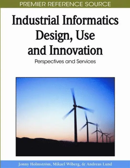 Andreas Lund, Mikael Wiberg, Jonny Holmstrom - Industrial Informatics Design, Use and Innovation: Perspectives and Services, E-bok. Tillgänglighet: Lägg i varukorg