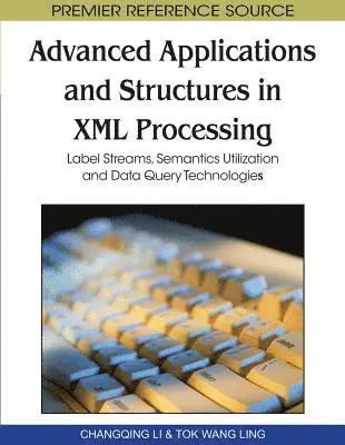 Tok Wang Ling, Changqing Li - Advanced Applications and Structures in XML Processing: Label Streams, Semantics Utilization and Data Query Technologies, E-bok. Tillgänglighet: Lägg i varukorg