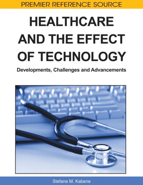 Stefane M. Kabene - Healthcare and the Effect of Technology: Developments, Challenges and Advancements, E-bok