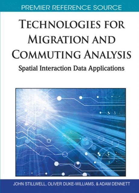 Adam, Oliver, John - Technologies for Migration and Commuting Analysis: Spatial Interaction Data Applications, E-bok
