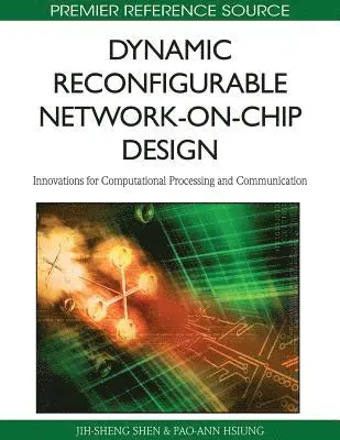 Pao-Ann Hsiung, Jih-Sheng Shen - Dynamic Reconfigurable Network-on-Chip Design: Innovations for Computational Processing and Communication, E-bok. Tillgänglighet: Lägg i varukorg