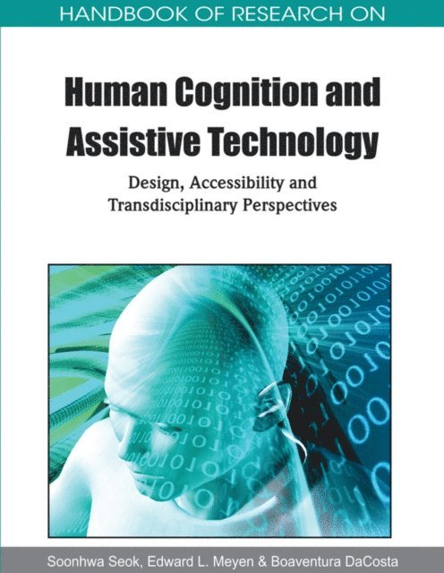 Boaventura DaCosta, Edward L. Meyen, Soonhwa Seok - Handbook of Research on Human Cognition and Assistive Technology: Design, Accessibility and Transdisciplinary Perspectives, E-bok