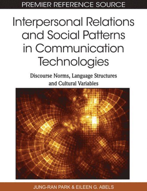 Eileen Abels, Jung-ran Park - Interpersonal Relations and Social Patterns in Communication Technologies: Discourse Norms, Language Structures and Cultural Variables, E-bok