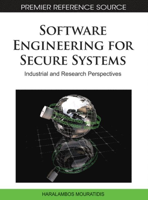 H. Mouratidis - Software Engineering for Secure Systems: Industrial and Research Perspectives, E-bok