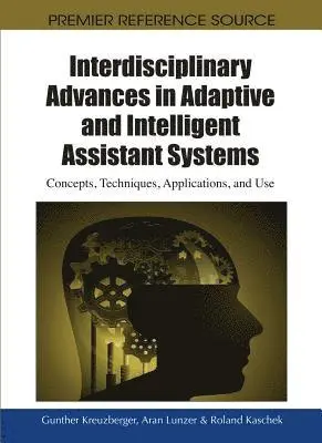 Roland Kaschek, Aran Lunzer, Gunther Kreuzberger - Interdisciplinary Advances in Adaptive and Intelligent Assistant Systems: Concepts, Techniques, Applications, and Use, E-bok. Tillgänglighet: Lägg i varukorg