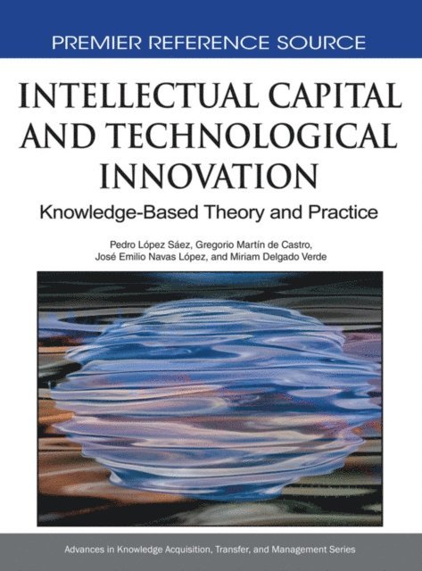 Miriam Delgado Verde, Jose Emilio Navas Lopez, Gregorio Martin de Castro, Pedro Lopez Saez - Intellectual Capital and Technological Innovation: Knowledge-Based Theory and Practice, E-bok