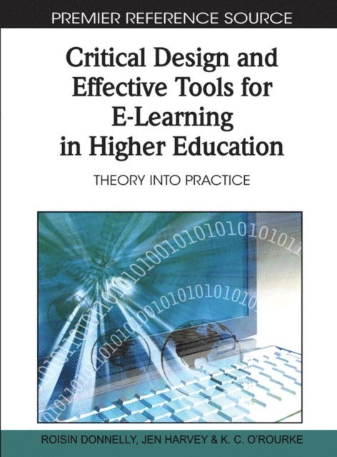 Kevin O'Rourke, Jen Harvey, Roisin Donnelly - Critical Design and Effective Tools for E-Learning in Higher Education: Theory into Practice, E-bok