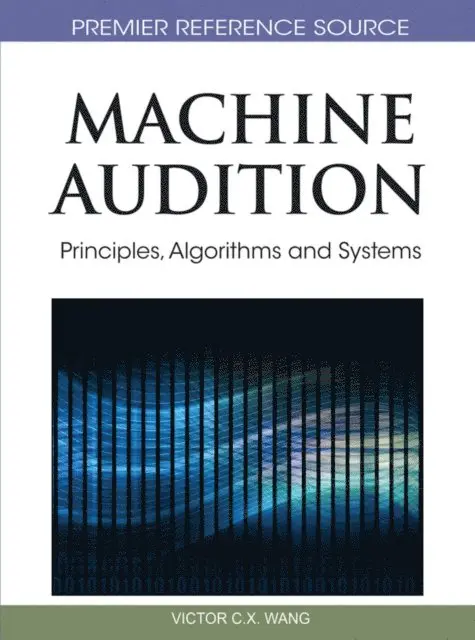 Wenwu Wang - Machine Audition: Principles, Algorithms and Systems, E-bok. Tillgänglighet: Lägg i varukorg