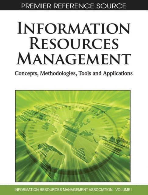Information Resources Management Association - Information Resources Management: Concepts, Methodologies, Tools and Applications, E-bok