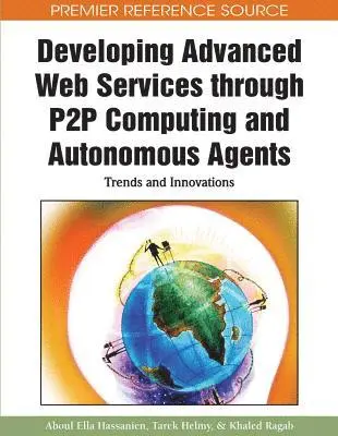 Aboul Ella Hassanien, Tarek Helmy, Khaled Ragab - Developing Advanced Web Services through P2P Computing and Autonomous Agents: Trends and Innovations, E-bok. Tillgänglighet: Lägg i varukorg