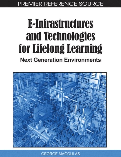 George D. Magoulas - E-Infrastructures and Technologies for Lifelong Learning: Next Generation Environments, E-bok