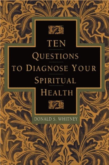 Donald Whitney - Ten Questions to Diagnose Your Spiritual Health, E-bok
