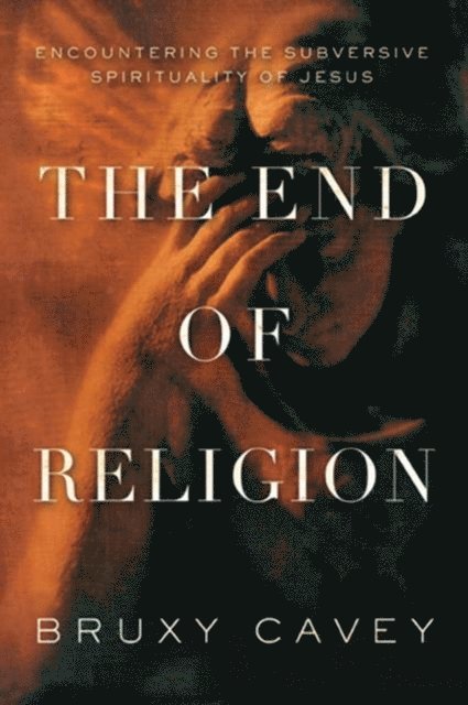 Bruxy Cavey - End of Religion, E-bok