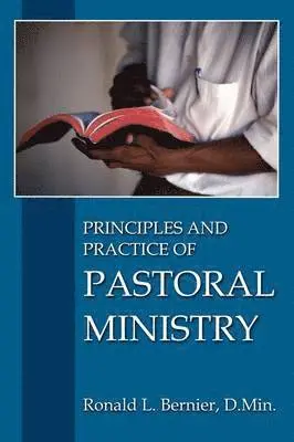 Ronald L. Bernier - Principles and Practice of Pastoral Ministry, Häftad. Tillgänglighet: Lägg i varukorg