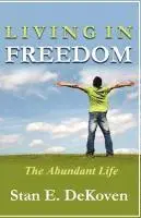 Stan E Dekoven Ph D - Living in Freedom The Abundant Life, Häftad. Tillgänglighet: Lägg i varukorg