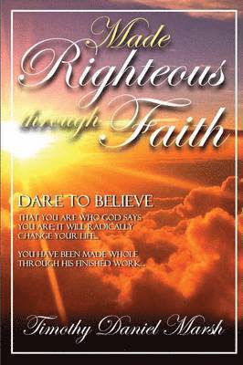 Timothy marsh - Made righteous through faith, Häftad