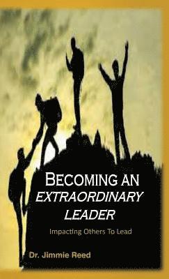 Jimmie Reed - Becoming an Extraordinary Leader, Inbunden