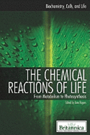 Kara Rogers - The Chemical Reactions of Life, Inbunden