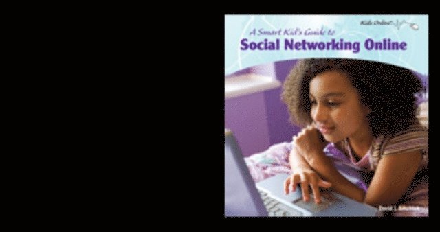 David J. Jakubiak - Smart Kid's Guide to Social Networking Online, E-bok