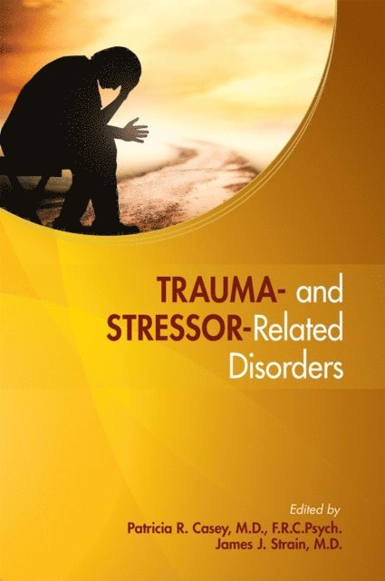James J. Strain, Patricia R. Casey - Trauma- and Stressor-Related Disorders, E-bok