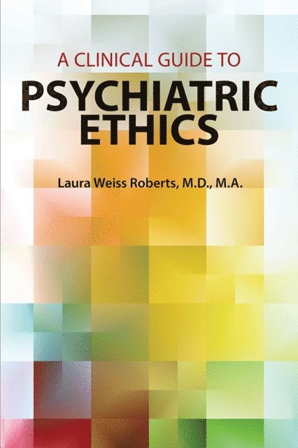 Laura Weiss Roberts - Clinical Guide to Psychiatric Ethics, E-bok