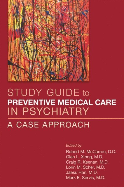 Mark E. Servis, Jaesu Han, Lorin M. Scher, Craig R. Keenan, Glen L. Xiong, Robert M. McCarron - Study Guide to Preventive Medical Care in Psychiatry, E-bok