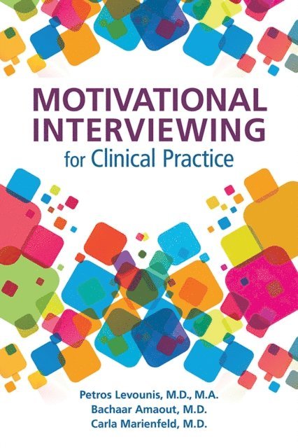 Carla Marienfeld, Bachaar Arnaout, Petros Levounis - Motivational Interviewing for Clinical Practice, E-bok